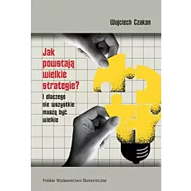 Jak powstają wielkie strategie? I dlaczego nie wszystkie muszą być wielkie