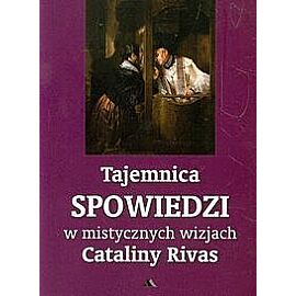 Tajemnica Spowiedzi w mistycznych wizjach Cataliny Rivas