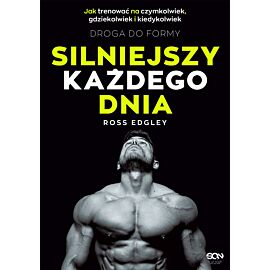 Silniejszy każdego dnia. Droga do formy. Jak trenować na czymkolwiek, gdziekolwiek i kiedykolwiek