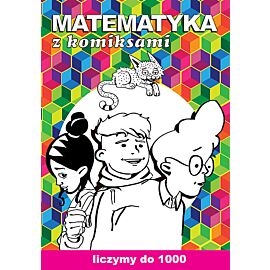 Matematyka z komiksami Liczymy do 1000