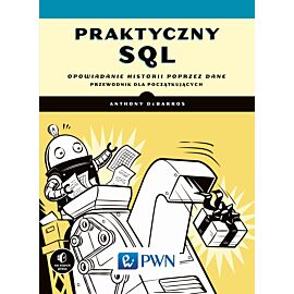 Praktyczny SQL. Opowiadanie historii poprzez dane – przewodnik dla początkujących