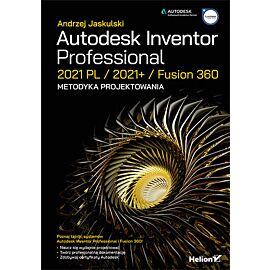 Autodesk Inventor Professional 2021 PL / 2021+ / Fusion 360. Metodyka projektowania