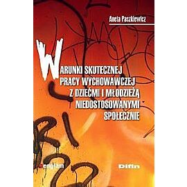 Warunki skutecznej pracy wychowawczej z dziećmi i młodzieżą niedostosowanymi społecznie