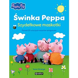 Świnka Peppa. Szydełkowe maskotki. Ponad 20 uroczych wzorów amigurumi
