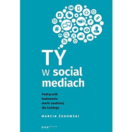 Ty w social mediach. Podręcznik budowania marki osobistej dla każdego (e-book)