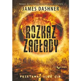 Rozkaz zagłady. Cykl Więzień Labiryntu. Tom 4