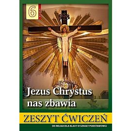 Religia jezus chrystus nas zbawia ćwiczenia dla klasy 6 szkoły podstawowej