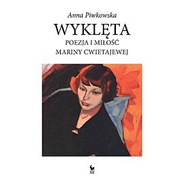 Wyklęta Poezja i miłość Mariny Cwietajewej
