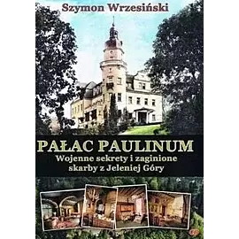 Pałac Paulinum. Wojenne sekrety i zaginione...