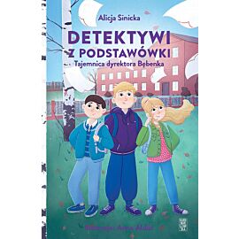 Detektywi z podstawówki. Tajemnica dyrektora Bębenka