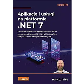 Aplikacje i usługi na platformie .NET 7. Tworzenie praktycznych projektów opartych na programach Bla