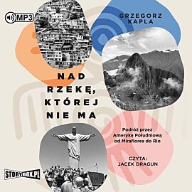 Nad rzekę której nie ma Podróż przez Amerykę Południową od Miraflores do Rio (audiobook CD)