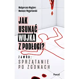 Jak usunąć wujka z podłogi? Zawód: sprzątanie po zgonach