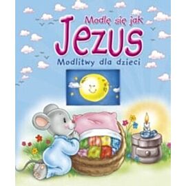 Modlę się jak Jezus. Modlitwy dla dzieci