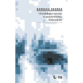 Ortodoksja i rewizja w pozytywizmie francuskim
