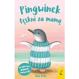 Przyjaciele dzikich zwierząt. Pingwinek tęskni za mamą