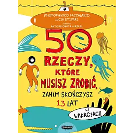 50 rzeczy, które musisz zrobić, zanim skończysz 13 lat. Na wakacjach