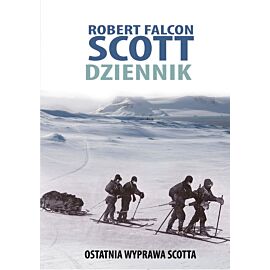 Robert Falcon Scott. Dziennik. Ostatnia wyprawa Scotta