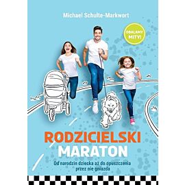 Rodzicielski maraton. Od narodzin dziecka aż do opuszczenia przez nie gniazda