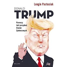 Trump. Pierwszy taki prezydent Stanów Zjednoczonych