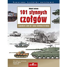 101 słynnych czołgów Legendarne czołgi od I wojny światowej do dzisiaj