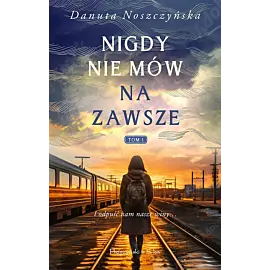 Nigdy nie mów na zawsze. Tom 1