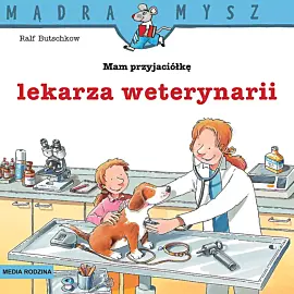 Mądra Mysz. Mam przyjaciółkę lekarkę weterynarii