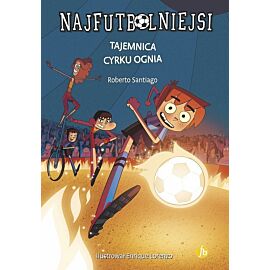 Najfutbolniejsi. Tajemnica cyrku ognia