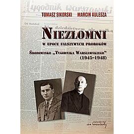 Niezłomni w epoce fałszywych proroków. Środowisko 'Tygodnika Warszawskiego' (1945-1948)