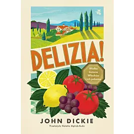 Delizia! Wielka historia Włochów i ich jedzenia