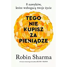 Tego nie kupisz za pieniądze. 8 nawyków, które wzbogacą twoje życie