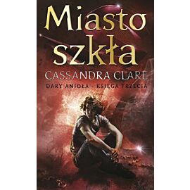 Miasto szkła. Cykl Dary Anioła. Tom 3