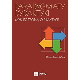 Paradygmaty dydaktyki. Myśleć teorią o praktyce