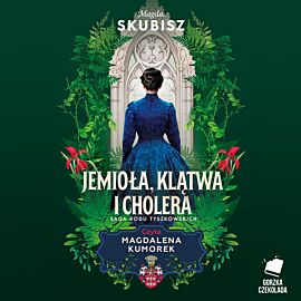 Jemioła, klątwa i cholera. Saga rodu Tyszkowskich. Tom 3 (audiobook MP3)