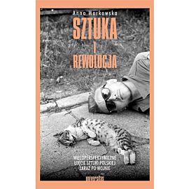 Sztuka i rewolucja Wieloperspektywiczne ujęcie sztuki polskiej zaraz po wojnie