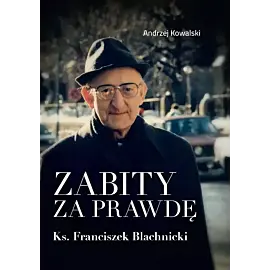 Zabity za prawdę Ks. Franciszek Blachnicki