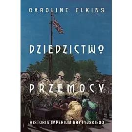 Dziedzictwo przemocy. Historia imperium brytyjskiego