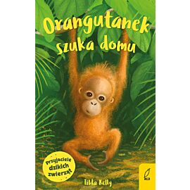 Przyjaciele dzikich zwierząt. Orangutanek szuka domu