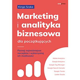 Marketing i analityka biznesowa dla początkujących. Poznaj najważniejsze narzędzia i wykorzystaj ich możliwości (e-book)