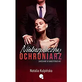 Niebezpieczny ochroniarz. Zakochane w gangsterach. Tom 3