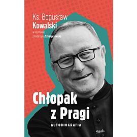 Chłopak z Pragi. Autobiografia ks. Bogusława Kowalskiego (e-book)