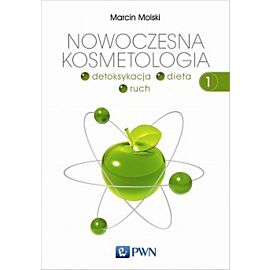 Nowoczesna kosmetologia. Tom 1. Detoksykacja, dieta, ruch.