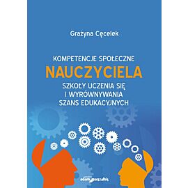 Kompetencje społeczne nauczyciela szkoły uczenia się i wyrównywania szans edukacyjnych