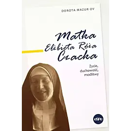 Matka elżbieta róża czacka. Życie, duchowość, modlitwy