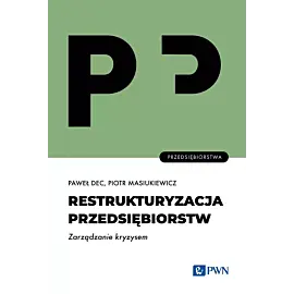 Restrukturyzacja przedsiębiorstw. Zarządzanie kryzysem