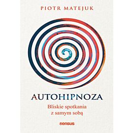 Autohipnoza - bliskie spotkania z samym sobą (e-book)