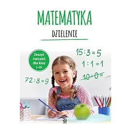 Matematyka. Dzielenie. Zeszyt ćwiczeń dla klas I-III