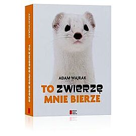 To zwierzę mnie bierze