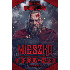 Mieszko. Na krwawym szlaku
