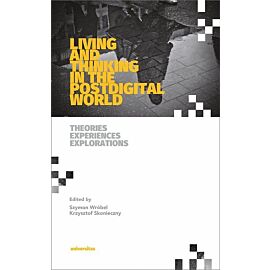 Living and Thinking in the Postdigital World. Theories, Experiences, Explorations